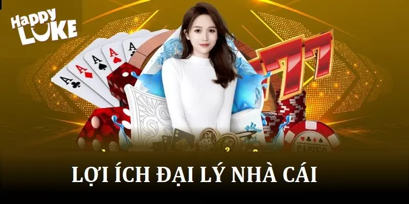 Ưu điểm khi trở thành đại lý HappyLuke